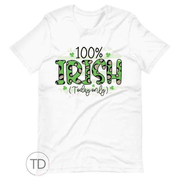 100% Irish Today Only – Funny St. Patrick’s Day Shirt