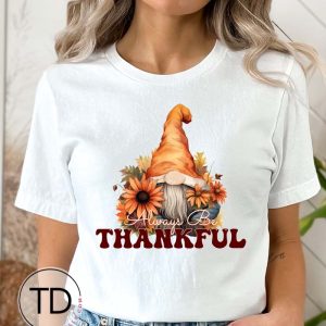 Always Be Thankful Gnome – Thanksgiving Shirts