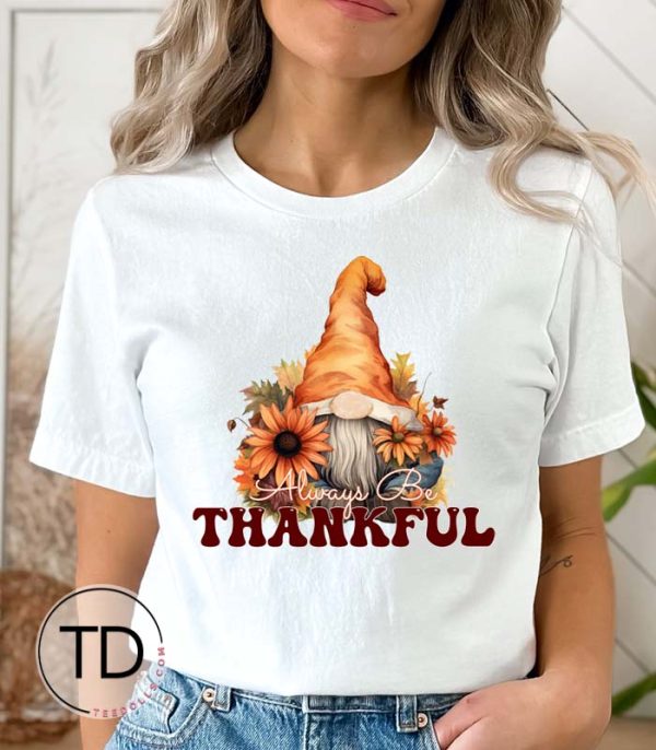 Always Be Thankful Gnome – Thanksgiving Shirts