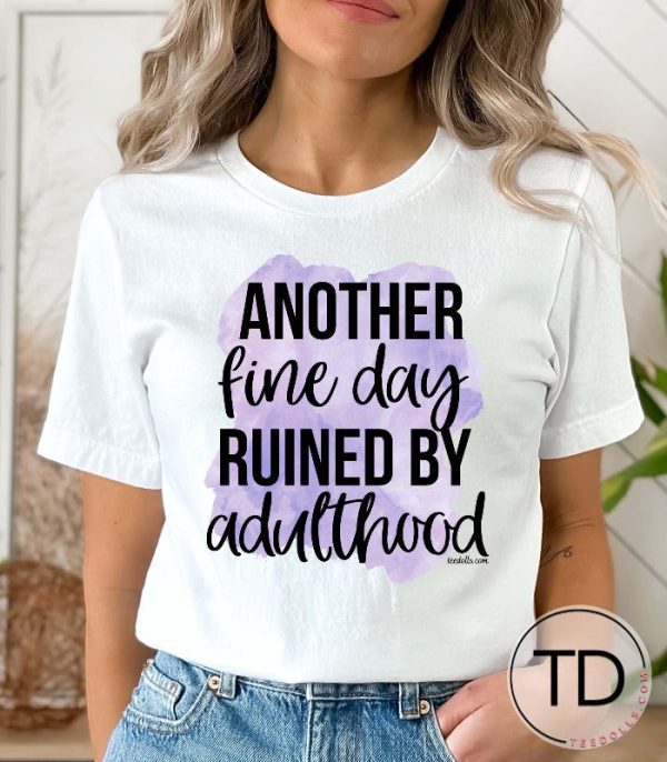 Another Fine Day Ruined By Adulthood – Funny Tee Shirt
