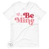 Be Mine – Cute Valentine&rsquo;s Day Shirt