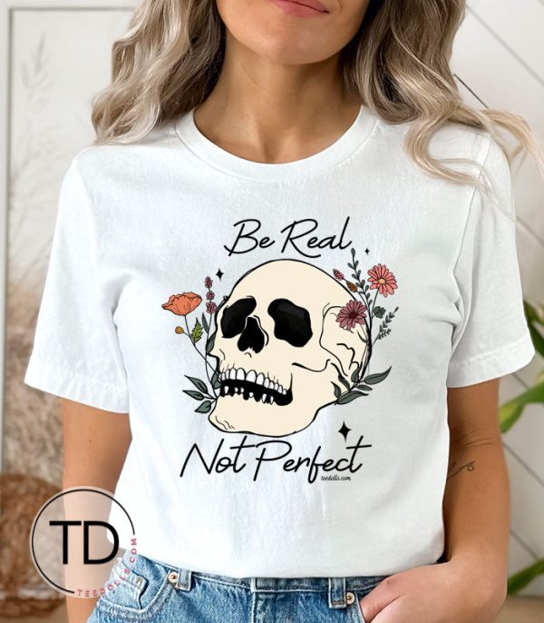 Be Real Not Perfect – Wildflower and Skull Quote Graphic Tee Shirt