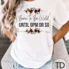 Born To Be Wild Until 9pm Or So – Funny Graphic Tee