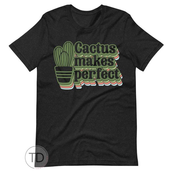 Cactus Makes Perfect – Cactus Plant Shirt