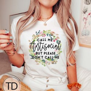 Call Me Anti-Social But Please Don&rsquo;t Call Me – Graphic Tee
