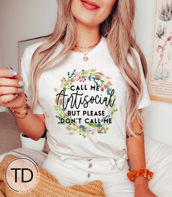 Call Me Anti-Social But Please Don’t Call Me – Graphic Tee