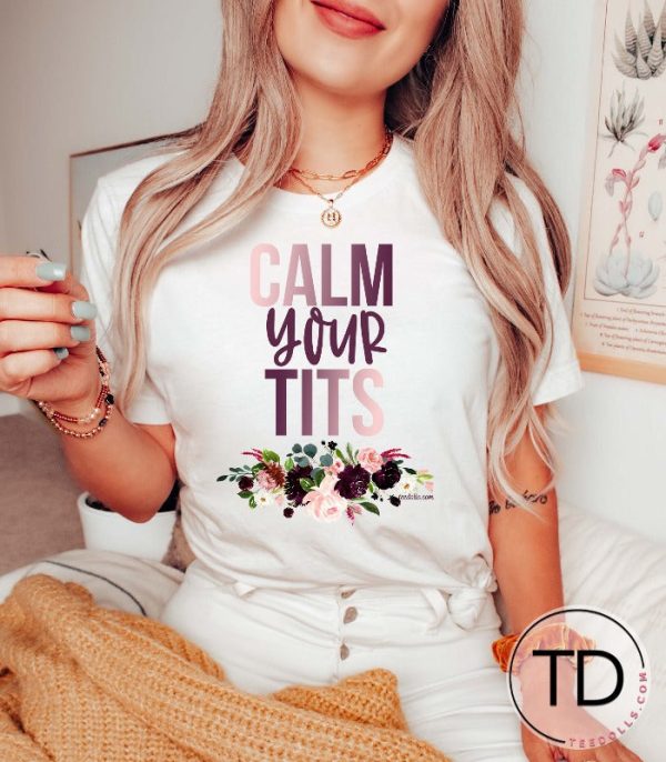 Calm Your Tits – Funny Graphic Tee Shirt