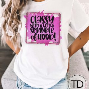 Classy With A Sprinkle Of Hood – Cute Graphic Tee