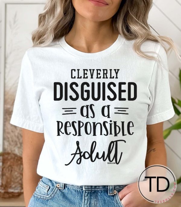 Cleverly Disguised As A Responsible Adult – Funny Quote T-Shirt