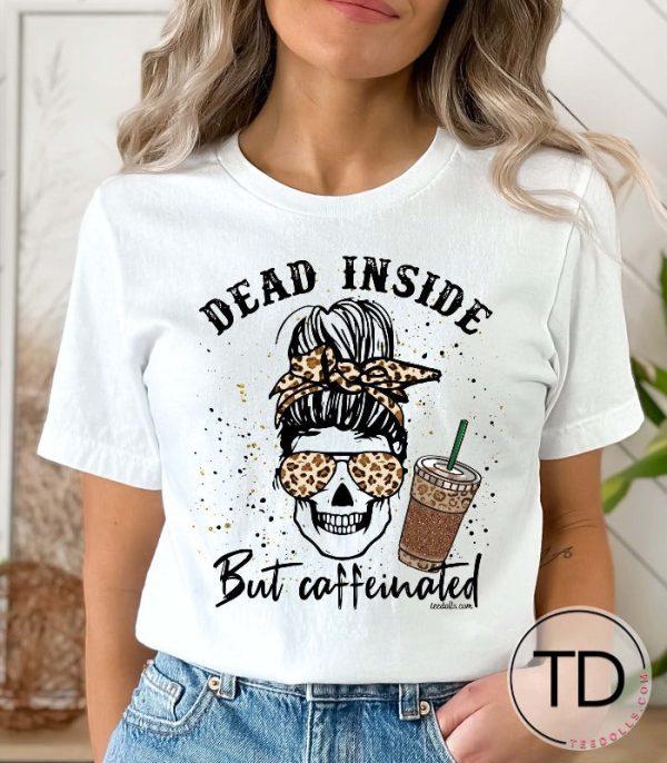 Dead Inside But Caffeinated – Funny Tee Shirt