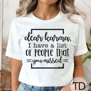 Dear Karma I Have A List Of People That You Missed – Funny Quote Tee Shirt