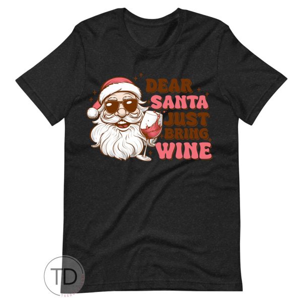 Dear Santa Just Bring Wine – Funny Santa Christmas T-shirt