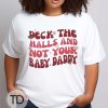 Deck The Halls And Not Your Baby Daddy – Funny Christmas Shirt