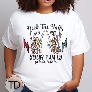 Deck The Halls And Not Your Family – Funny Skeleton Christmas T-Shirt