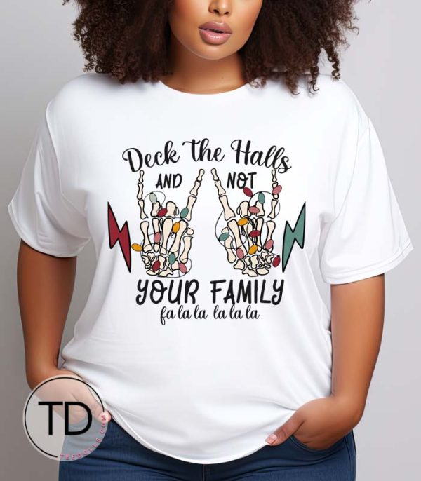 Deck The Halls And Not Your Family – Funny Skeleton Christmas T-Shirt