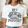 Do I Look Like A People Person – Funny Quote T-Shirt