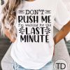 Don’t Rush Me I’m Waiting For The Last Minute – Funny Quote T-Shirt