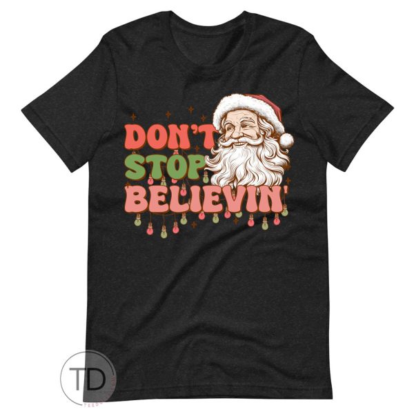 Don’t Stop Believin’ – Funny Santa Christmas T-shirt