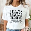 Don’t Test Me Karen I Havn’t Had My Coffee Yet – Funny Quote Tee Shirt