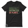 Easily Distracted By Plants – Plant Shirt