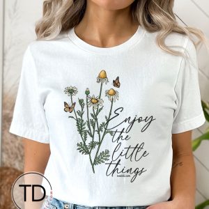 Enjoy The Little Things – Wildflower Quote Graphic Tee Shirt