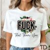 F-ck That F-ck Them F-ck You – Funny Graphic Tee