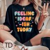 Feeling IDGAF-ish Today – Funny Tee Shirt