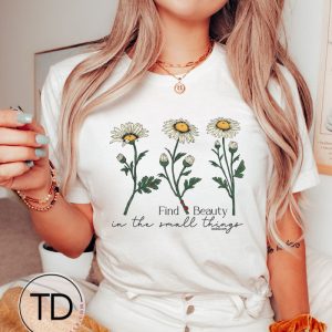 Find Beauty In All The Small Things – Wildflower Quote Tee Shirt