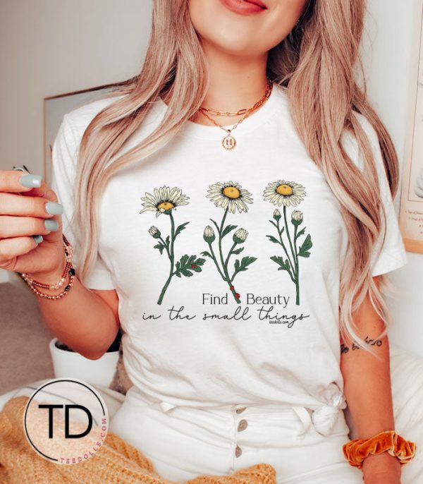 Find Beauty In All The Small Things – Wildflower Quote Tee Shirt