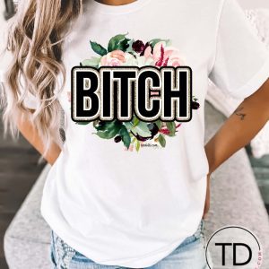 Floral B-tch – Funny Graphic Tee Shirt