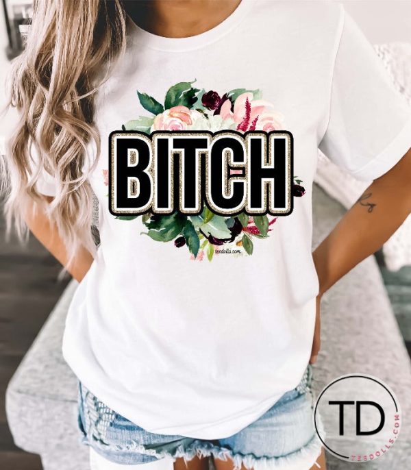 Floral B-tch – Funny Graphic Tee Shirt