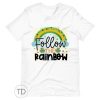 Follow The Rainbow – Saint Paddy’s Day Shirt