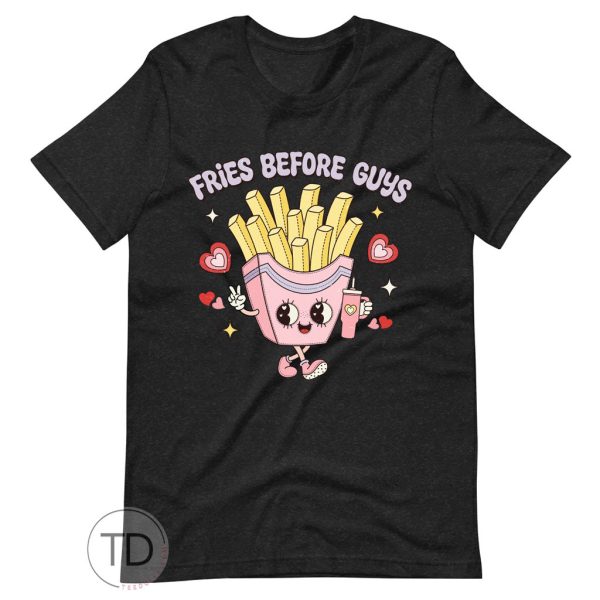 Fries Before Guys – Valentine Shirts For Women
