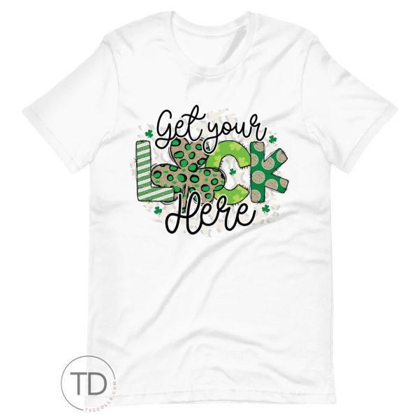 Get Your Luck Here – Saint Paddy’s Day Shirt