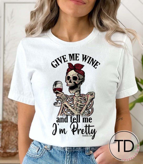 Give Me Wine And Tell Me I’m Pretty – Cute Wine Shirts
