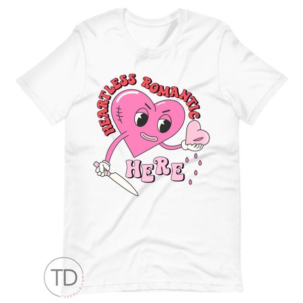 Heartless Romantic Here – Funny Valentine’s Day Shirt