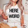 Here To Make It Weird – Funny Graphic Tee