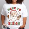 Here To Sleigh – Funny Santa Christmas Tee Shirt