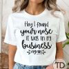 Hey I Found Your Nose It Was In My Business Again – Funny Quote T-Shirt