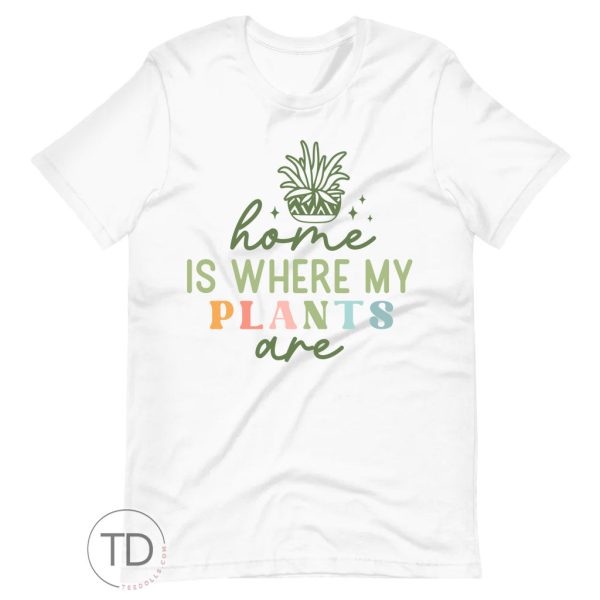 Home Is Where My Plants Are – Plant Shirt