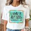 I Could Be Wrong But I Highly Doubt It – Cute Quote Tee Shirt