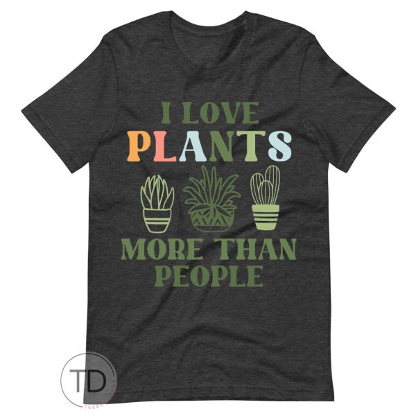 I Love Plants More Than People – Plant Tee Shirt