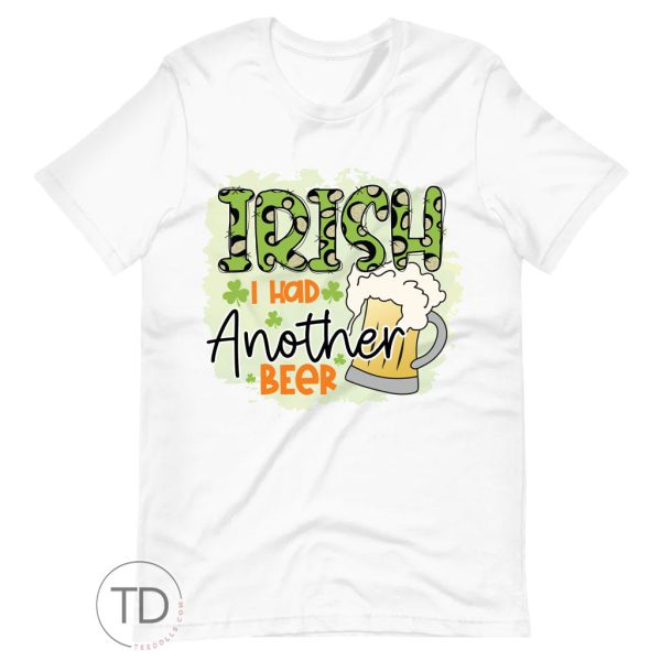 Irish I Had Another Beer – Funny Saint Patrick’s Day Shirt