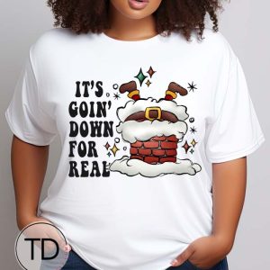 It’s Going Down For Real – Funny Santa Christmas Tee Shirt