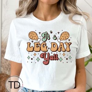 It’s Leg Day Y’all – Funny Thanksgiving Shirt