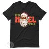 It&rsquo;s Noel Y&rsquo;all – Funny Santa Christmas Shirt