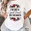 I&rsquo;ve Got A Good Heart But This Mouth – Funny Tee Shirt