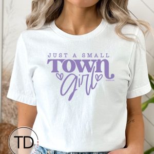Just A Small Town Girl – Cute Girly Graphic T-Shirt
