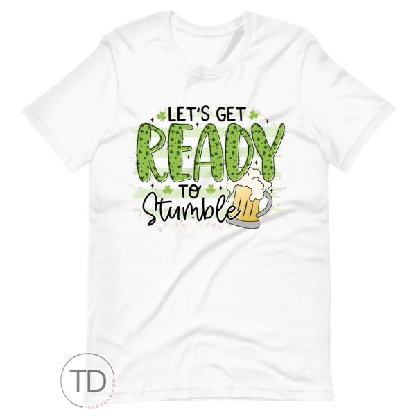 Let’s Get Ready To Stumble – Funny Saint Patrick’s Day Shirt