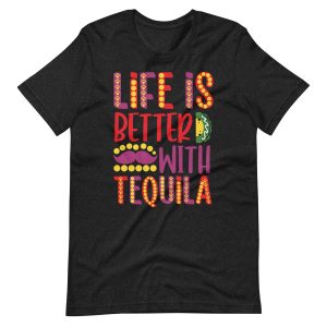 Life Is Better With Tequila – Cinco De Mayo T-Shirt